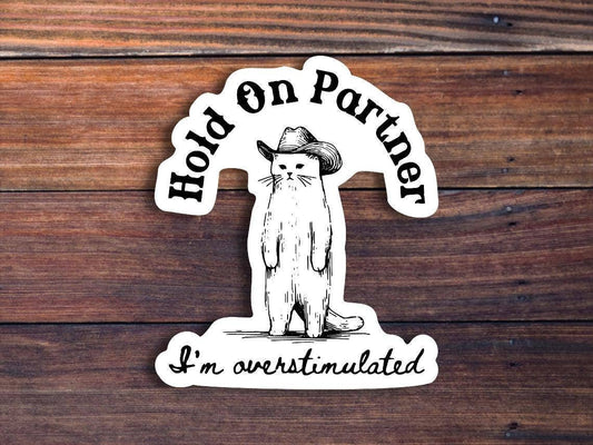 Sticker Horse - Hold On Partner I'm Overstimulated Sticker: Glossy Vinyl / 3 inch